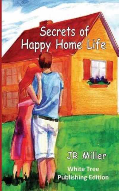 Cover for J R Miller · Secrets of Happy Home Life (Paperback Book) (2018)