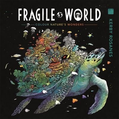 Fragile World: Colour Nature's Wonders - World of Colour - Kerby Rosanes - Kirjat - Michael O'Mara Books Ltd - 9781912785254 - torstai 4. helmikuuta 2021