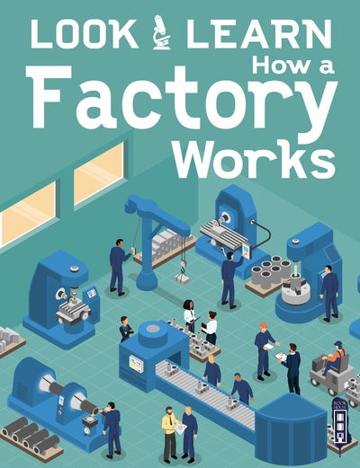 Look & Learn: How A Factory Works - Look & Learn - Roger Canavan - Livros - Salariya Book Company Ltd - 9781913337254 - 1 de novembro de 2020