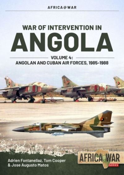 Cover for Adrien Fontanellaz · War of Intervention in Angola, Volume 4: Angolan and Cuban Air Forces, 1985-1988 - Africa@War (Paperback Book) (2021)