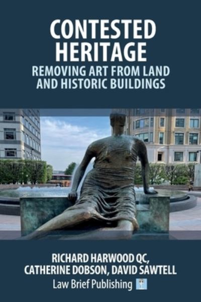 Cover for Richard Harwood · Contested Heritage - Removing Art from Land and Historic Buildings (Book) (2022)