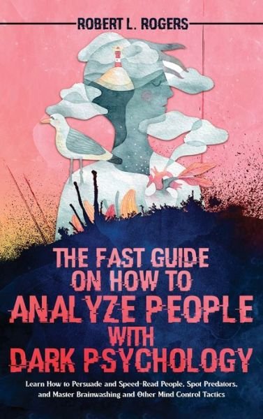 Cover for Robert L. Rogers · The Fast Guide on How to Analyze People with Dark Psychology (Hardcover Book) (2022)