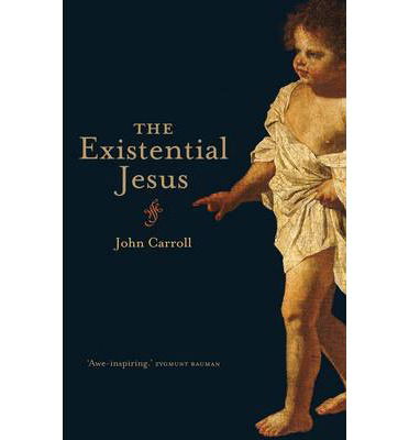 The Existential Jesus - John Carroll - Kirjat - Scribe Publications - 9781922247254 - torstai 10. huhtikuuta 2014