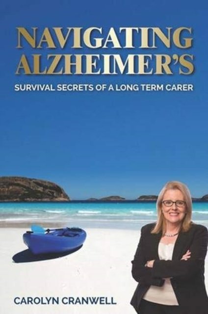 Cover for Carolyn Cranwell · Navigating Alzheimer's : Survival Secrets of a Long Term Carer (Paperback Book) (2016)