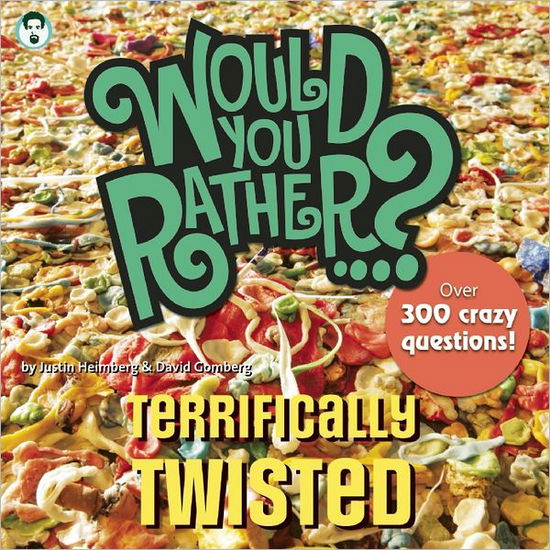 Cover for Justin Heimberg · Would You Rather...? Terrifically Twisted: Over 300 Crazy Questions! - Would You Rather...? (Paperback Book) (2012)