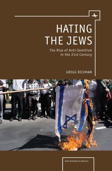 Cover for Gregg Rickman · Hating the Jews: The Rise of Antisemitism in the 21st Century - Antisemitism in America (Gebundenes Buch) (2012)