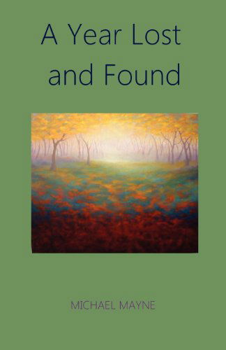 A Year Lost and Found - Michael Mayne - Książki - Parson's Porch Books - 9781936912254 - 19 października 2011