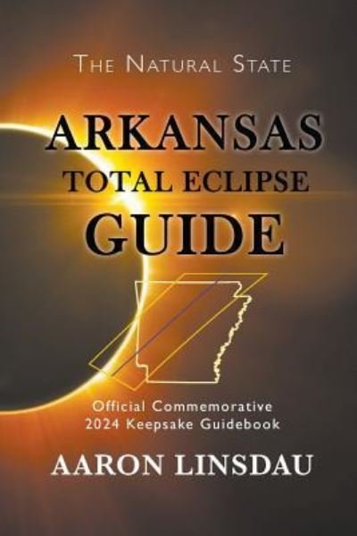 Cover for Aaron Linsdau · Arkansas Total Eclipse Guide: Official Commemorative 2024 Keepsake Guidebook - 2024 Total Eclipse Guide (Paperback Book) (2017)