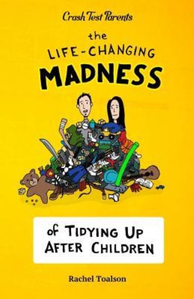 Cover for Rachel Toalson · The Life-Changing Madness of Tidying Up After Children (Paperback Book) (2017)