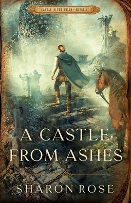 A Castle from Ashes - Sharon Rose - Books - Eternarose Publishing - 9781948160254 - January 18, 2022