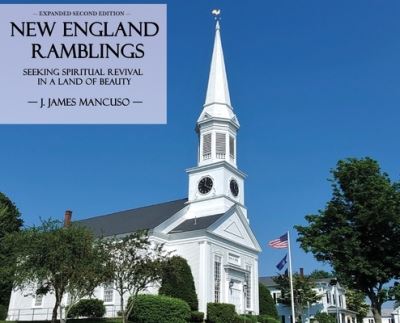 Cover for J James Mancuso · New England Ramblings: Seeking Spiritual Revival in a Land of Beauty (Hardcover Book) [2nd Expanded edition] (2021)