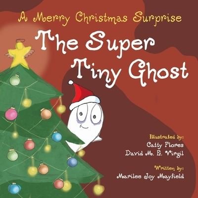 The Super Tiny Ghost - Marilee Joy Mayfield - Boeken - Puppy Dogs & Ice Cream Inc - 9781953177254 - 1 augustus 2020