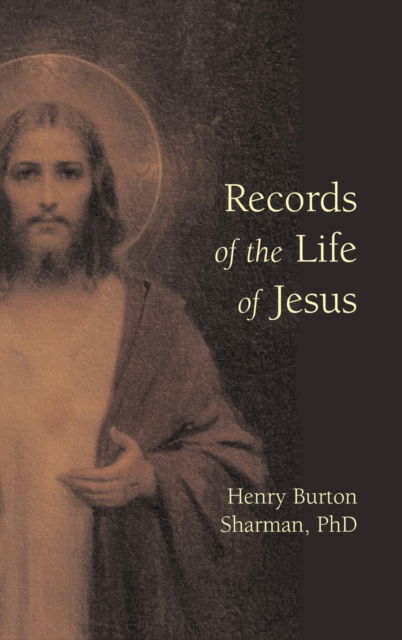 Records of the Life of Jesus - Henry Burton Sharman - Books - Apocryphile Press - 9781955821254 - November 10, 2007