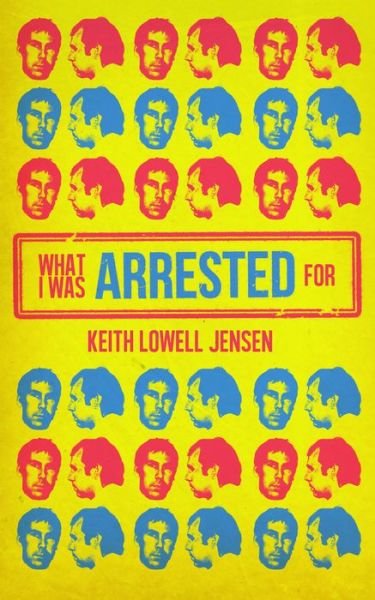 Cover for Keith Lowell Jensen · What I Was Arrested For (Pocketbok) (2023)