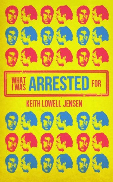 What I Was Arrested For - Keith Lowell Jensen - Livros - Clash Books - 9781955904254 - 2 de fevereiro de 2023