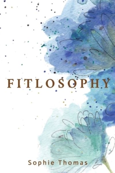 Fitlosophy - Sophie Thomas - Books - Dartfrog Blue - 9781956019254 - November 23, 2021