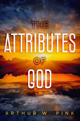 Cover for Arthur W Pink · The Attributes of God (Paperback Book) (2022)