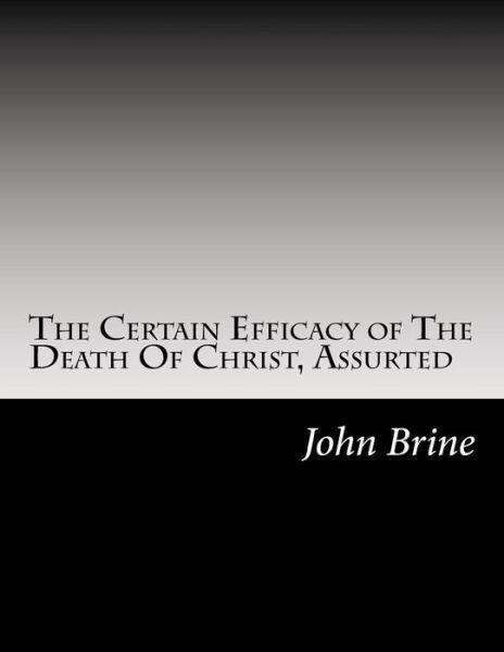 The Certain Efficacy of The Death Of Christ, Assurted - David Clarke - Książki - Createspace Independent Publishing Platf - 9781973922254 - 25 lipca 2017