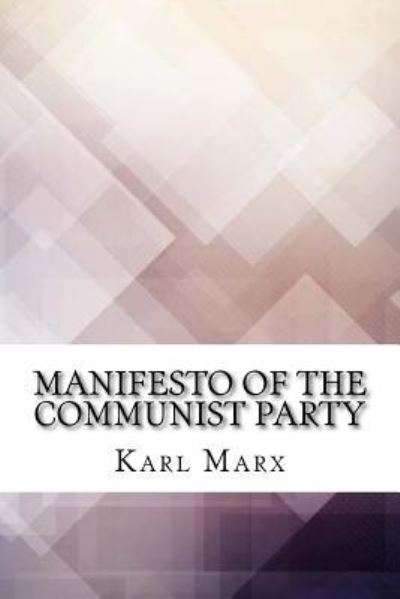 Manifesto of the Communist Party - Friedrich Engels - Books - Createspace Independent Publishing Platf - 9781974136254 - August 12, 2017