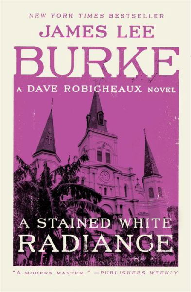 Cover for James Lee Burke · A Stained White Radiance: A Dave Robicheaux Novel - Dave Robicheaux (Paperback Bog) (2018)