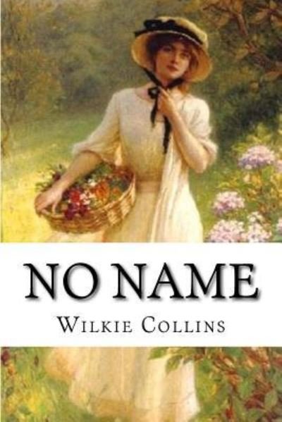 No Name - Wilkie Collins - Books - Createspace Independent Publishing Platf - 9781983509254 - January 3, 2018