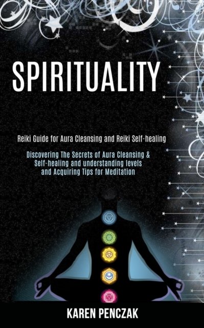 Cover for Karen Penczak · Spirituality: Reiki Guide for Aura Cleansing and Reiki Self-healing (Discovering the Secrets of Aura Cleansing &amp; Self-healing and Understanding Levels and Acquiring Tips for Meditation) (Paperback Book) (2020)