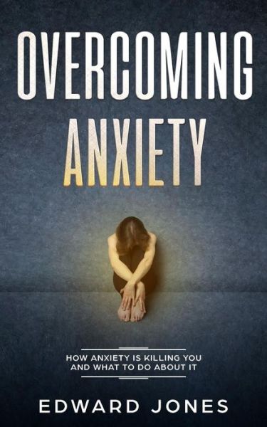 Overcoming Anxiety & Panic Attacks - Ed Jones - Books - Room Three LTD - 9781999139254 - June 22, 2019