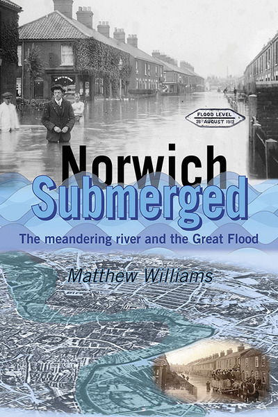 Cover for Matthew Williams · Norwich Submerged: The meandering river and the Great Flood (Paperback Book) (2019)