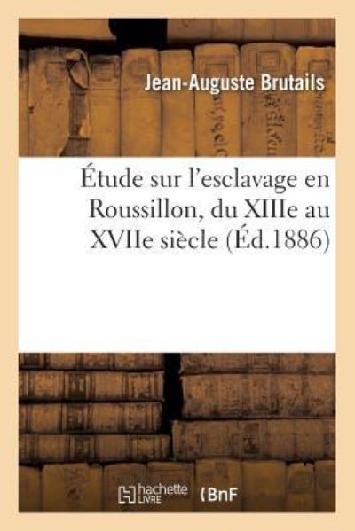 Cover for Jean-Auguste Brutails · Etude Sur l'Esclavage En Roussillon, Du Xiiie Au Xviie Siecle (Paperback Book) (2016)