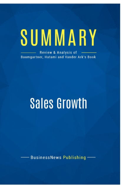 Cover for BusinessNews Publishing · Summary : Sales Growth:Review and Analysis of Baumgartner, Hatami and Vander Ark's Book (Paperback Book) (2016)