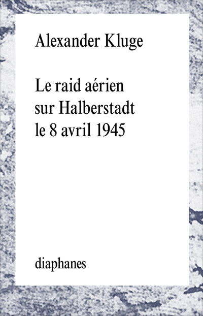 Raid aérien Sur Halberstadt le 8 Avril 1945 - Alexander Kluge - Kirjat - diaphanes - 9782889280254 - torstai 28. heinäkuuta 2016