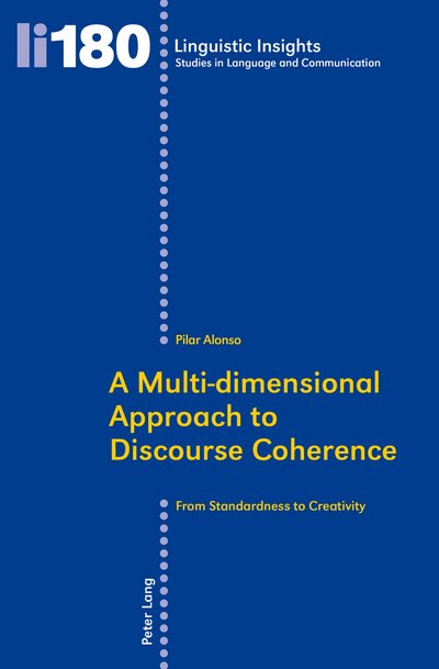 Cover for Pilar Alonso · A Multi-dimensional Approach to Discourse Coherence: From Standardness to Creativity - Linguistic Insights (Taschenbuch) [New edition] (2014)