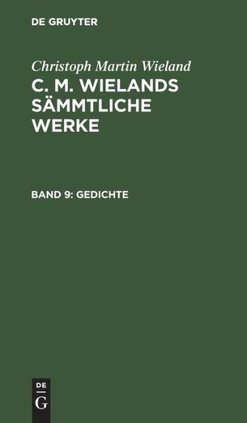 Gedichte - Christoph Martin Wieland - Books - De Gruyter - 9783111038254 - December 13, 1901