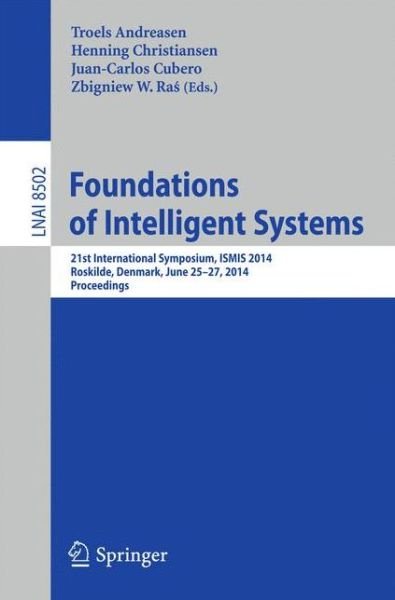 Foundations of Intelligent Systems: 21st International Symposium, ISMIS 2014, Roskilde, Denmark, June 25-27, 2014. Proceedings - Lecture Notes in Artificial Intelligence - Troels Andreasen - Livros - Springer International Publishing AG - 9783319083254 - 23 de junho de 2014