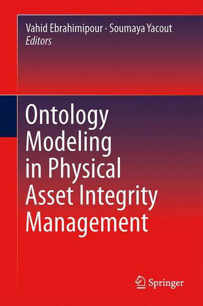 Cover for Vahid Ebrahimipour · Ontology Modeling in Physical Asset Integrity Management (Hardcover Book) [2015 edition] (2015)