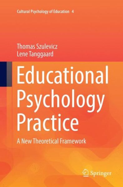 Cover for Thomas Szulevicz · Educational Psychology Practice: A New Theoretical Framework - Cultural Psychology of Education (Paperback Book) [Softcover reprint of the original 1st ed. 2017 edition] (2018)