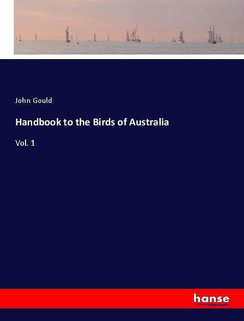 Handbook to the Birds of Australi - Gould - Książki -  - 9783337593254 - 