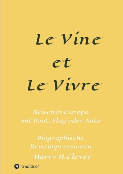 Le Vine et Le Vivre - Harry H Clever - Books - Tredition Gmbh - 9783347349254 - June 24, 2021