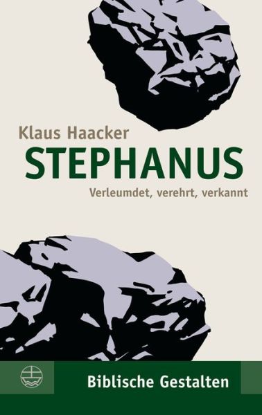 Stephanus: Verleumdet, Verehrt, Verkannt - Klaus Haacker - Books - Evangelische Verlagsanstalt - 9783374037254 - May 1, 2014