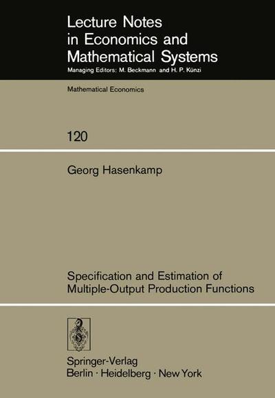 Cover for G. Hasenkamp · Specification and Estimation of Multiple-Output Production Functions - Lecture Notes in Economics and Mathematical Systems (Paperback Book) [Softcover reprint of the original 1st ed. 1976 edition] (1976)