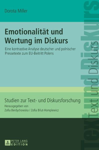 Cover for Dorota Miller · Emotionalitaet Und Wertung Im Diskurs: Eine Kontrastive Analyse Deutscher Und Polnischer Pressetexte Zum Eu-Beitritt Polens - Studien Zur Text- Und Diskursforschung (Innbunden bok) (2015)