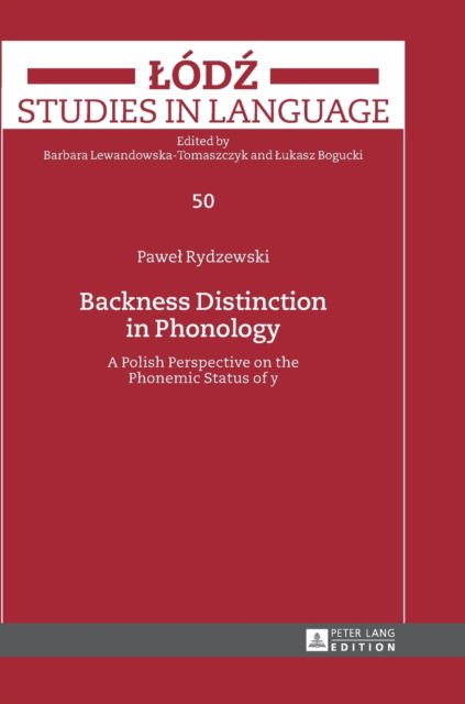 Cover for Pawel Rydzewski · Backness Distinction in Phonology: A Polish Perspective on the Phonemic Status of &quot;y&quot; - Lodz Studies in Language (Hardcover Book) [New edition] (2017)