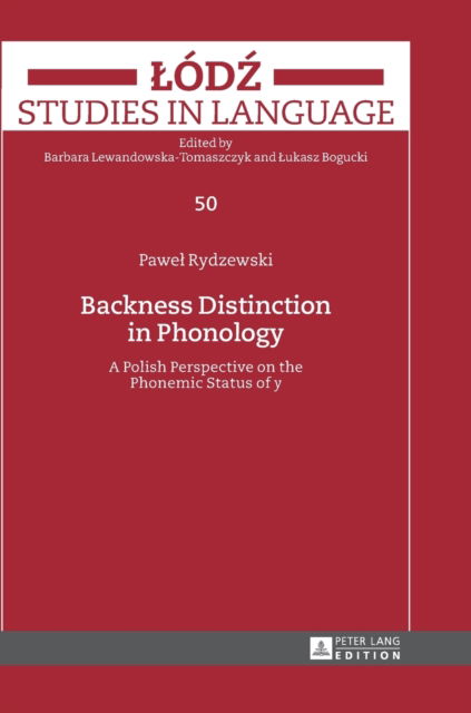 Backness Distinction in Phonology: A Polish Perspective on the Phonemic Status of "y" - Lodz Studies in Language - Pawel Rydzewski - Books - Peter Lang AG - 9783631677254 - April 12, 2017