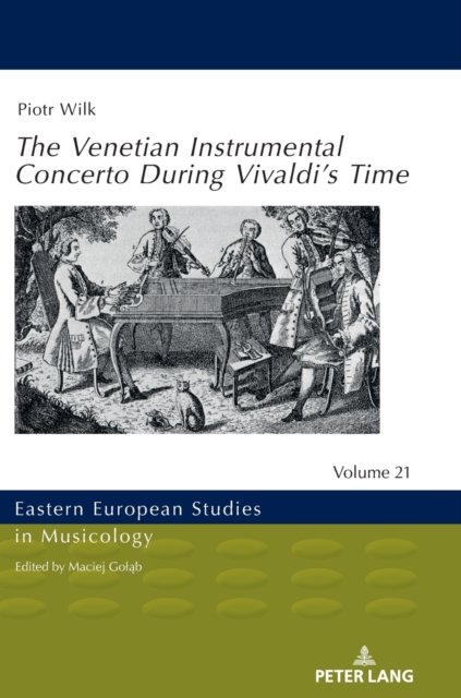 The Venetian Instrumental Concerto During Vivaldi's Time - Eastern European Studies in Musicology - Piotr Wilk - Livres - Peter Lang AG - 9783631833254 - 10 février 2021