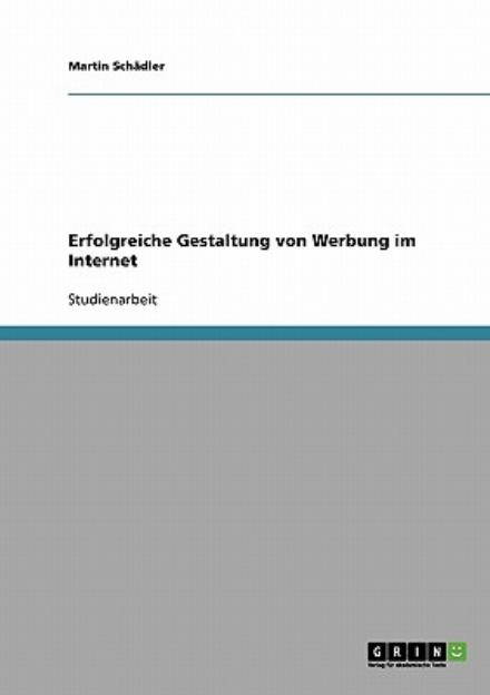 Cover for Martin Schadler · Erfolgreiche Gestaltung von Werbung im Internet (Paperback Book) [German edition] (2007)