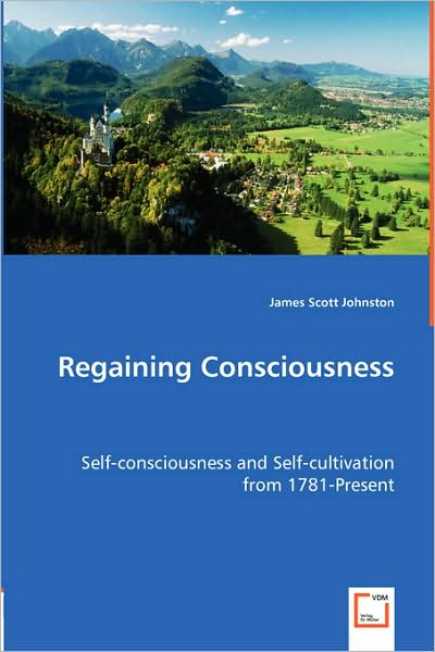 Cover for James Scott Johnston · Regaining Consciousness: Self-consciousness and Self-cultivation from 1781-present (Taschenbuch) (2008)