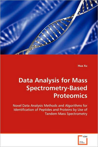 Cover for Hua Xu · Data Analysis for Mass Spectrometry-based Proteomics: Novel Data Analysis Methods and Algorithms for Identification of Peptides and Proteins by Use of Tandem Mass Spectrometry (Taschenbuch) (2008)