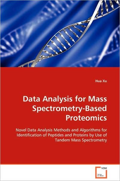 Cover for Hua Xu · Data Analysis for Mass Spectrometry-based Proteomics: Novel Data Analysis Methods and Algorithms for Identification of Peptides and Proteins by Use of Tandem Mass Spectrometry (Paperback Book) (2008)