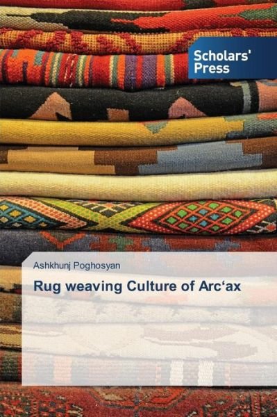 Cover for Poghosyan Ashkhunj · Rug Weaving Culture of Arc'ax (Paperback Book) (2015)