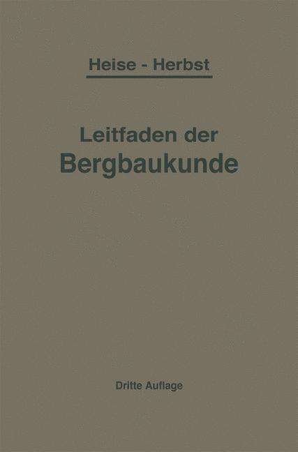 Cover for F Heise · Kurzer Leitfaden Der Bergbaukunde (Paperback Book) [4th Softcover Reprint of the Original 4th 1932 edition] (1932)